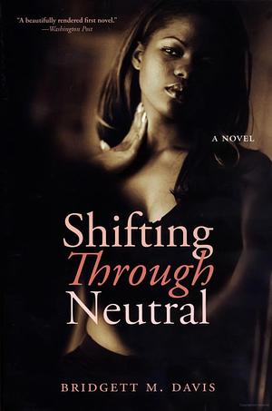 Shifting Through Neutral by Bridgett M. Davis