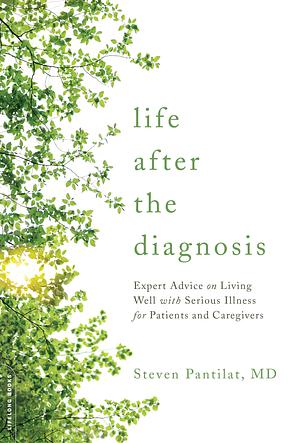 Life after the Diagnosis by Steven Pantilat, Steven Pantilat