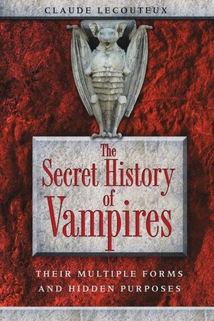 The Secret History of Vampires: Their Multiple Forms and Hidden Purposes by Claude Lecouteux
