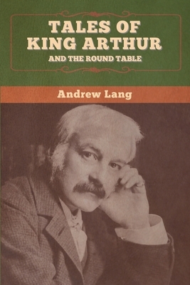 Tales of King Arthur and the Round Table by Andrew Lang