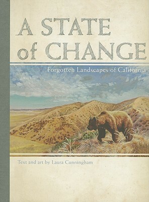 A State of Change: Forgotten Landscapes of California by Laura Cunningham