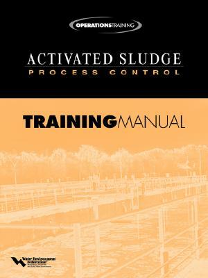 Activated Sludge Process Control Training Manual by Water Environment Federation