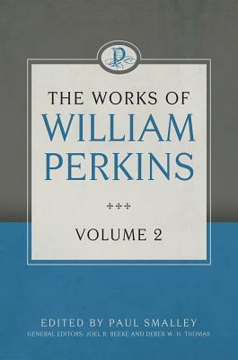 The Works of William Perkins, Volume 2 by William Perkins