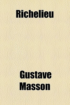 Richelieu by Gustave Masson, George Joseph Gustave Masson