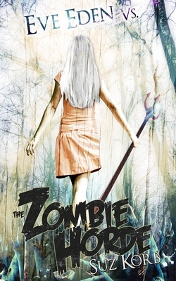 Eve Eden vs. the Zombie Horde by Suz Korb