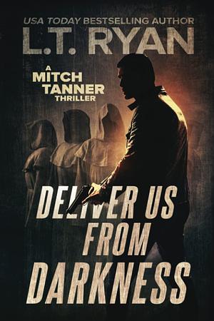 Deliver Us From Darkness: A Suspense Thriller by L.T. Ryan, L.T. Ryan