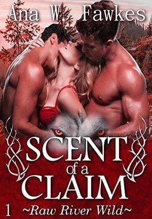 Scent of a Claim, Book One by Ana W. Fawkes, Ana W. Fawkes