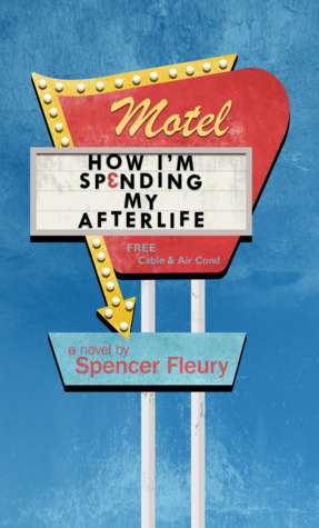 How I'm Spending My Afterlife by Spencer Fleury