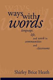 Ways with Words: Language, Life and Work in Communities and Classrooms by Shirley Brice Heath