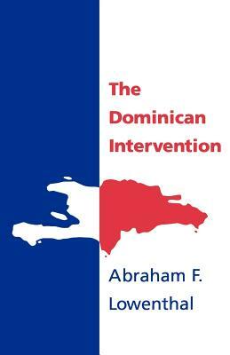 The Dominican Intervention by Abraham F. Lowenthal