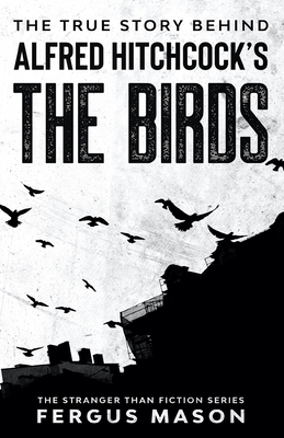 The True Story Behind Alfred Hitchcock's The Birds by Fergus Mason