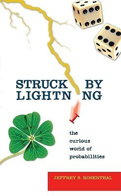 Struck by Lightning: The Curious World of Probabilities by Jeffrey S. Rosenthal