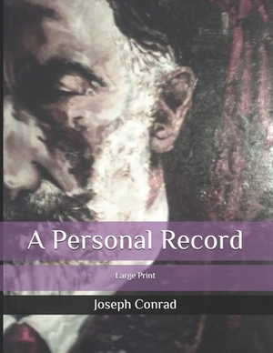 A Personal Record: Large Print by Joseph Conrad