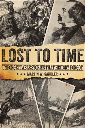 Lost to Time: Unforgettable Stories that History Forgot by Martin W. Sandler