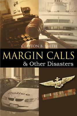 Margin Calls: & Other Disasters by Clayton B. Smith