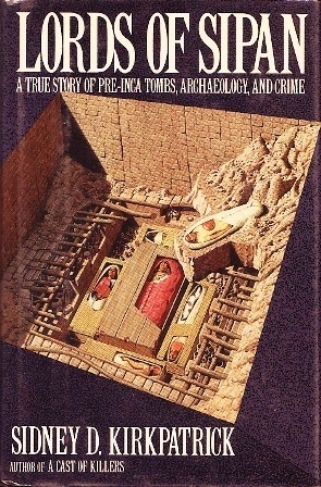 Lords of Sipan: A Tale of Pre-Inca Tombs, Archaeology, and Crime by Sidney D. Kirkpatrick
