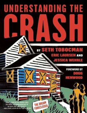 Understanding the Crash by Jessica Wehrle, Eric Laursen, Doug Henwood, Seth Tobocman