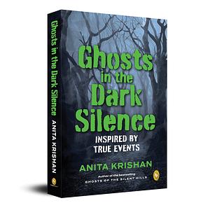 Ghosts in the Dark Silence by Anita Krishan, Anita Krishan