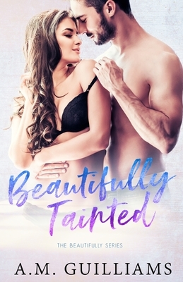 Beautifully Tainted by A. M. Guilliams