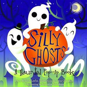 Silly Ghosts: A Haunted Pop-Up Book by Anna Chambers, Janet Lawler