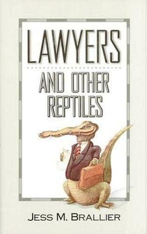 Lawyers and Other Reptiles by Jess M. Brallier