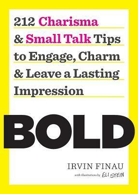 Bold: 212 Charisma and Small Talk Tips to Engage, Charm and Leave a Lasting Impression by Eli Stein, Irvin Finau