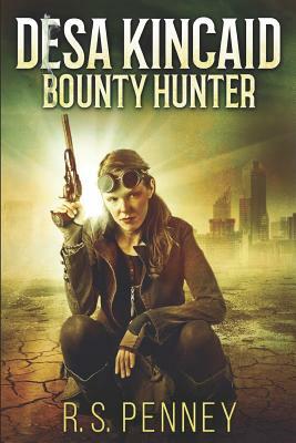 Desa Kincaid - Bounty Hunter: Large Print Edition by R.S. Penney