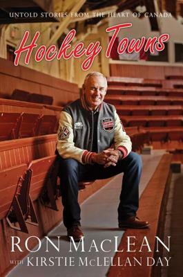 Ron MacLean's Hockey Towns by Kristie McLellan Day, Ron MacLean