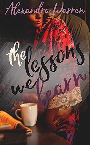 The Lessons We Learn by Alexandra Warren