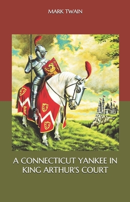 A Connecticut Yankee in King Arthur's Court by Mark Twain