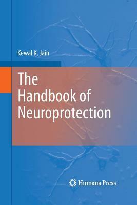 The Handbook of Neuroprotection by Kewal K. Jain