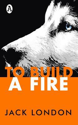 To Build a Fire by Jack London