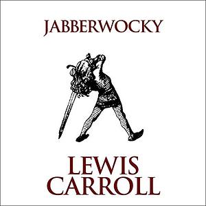 Jabberwocky by Lewis Carroll