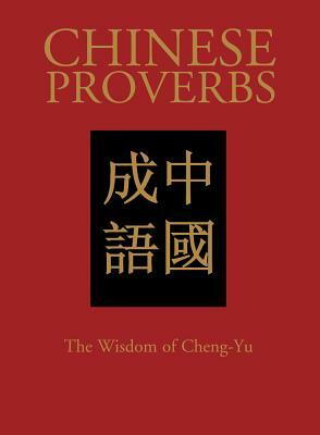 Chinese Proverbs: The Wisdom of Cheng-Yu by James Trapp