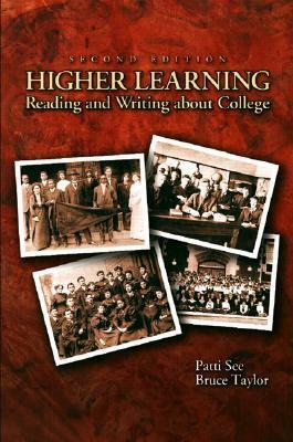 Higher Learning: Reading and Writing about College by Patti See, Bruce Taylor