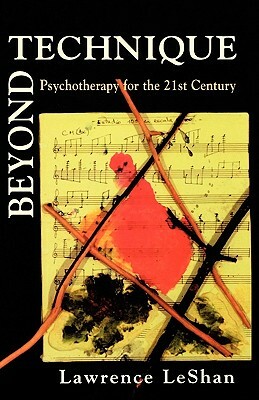 Beyond Technique: Psychotherapy for the 21st Century by Lawrence Leshan