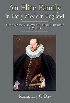 An Elite Family in Early Modern England: The Temples of Stowe and Burton Dassett, 1570-1656 by Rosemary O'Day