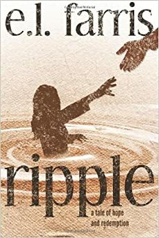 Ripple: A Tale of Hope and Redemption by E.L. Farris