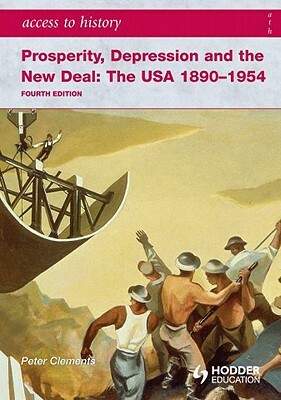 Prosperity, Depression and the New Deal: The USA 1890-1954 by Peter Clements