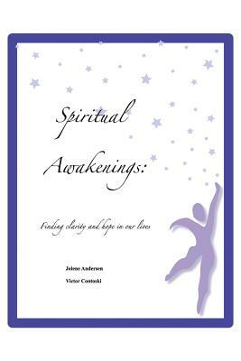 Spiritual Awakenings: Finding clarity and hope in our lives by Jolene Andersen, Victor Contoski