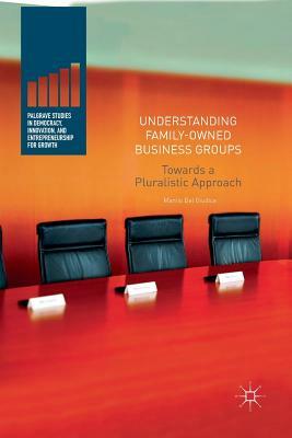 Understanding Family-Owned Business Groups: Towards a Pluralistic Approach by Manlio Del Giudice