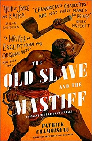The Old Slave and the Mastiff by Patrick Chamoiseau