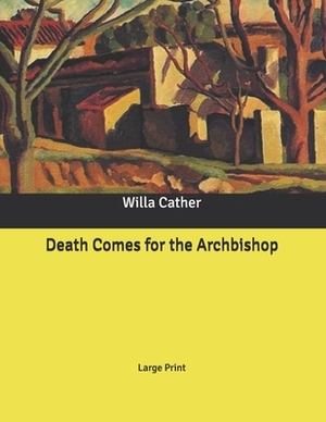Death Comes for the Archbishop: Large Print by Willa Cather