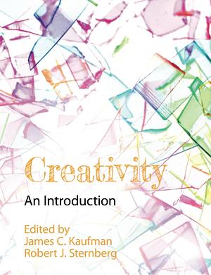 Creativity: An Introduction by Robert J. Sternberg, James C. Kaufman