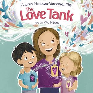 The Love Tank: A Book About Empathy, Kindness, and Self-Awareness for Children Ages 4-8 by Bobbie Hinman, Rita Nilson, Andrea Mendoza-Vasconez