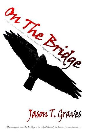 On The Bridge: Part 1 by Jason T. Graves
