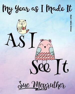 As I See It (Black & White Version): Personal Memorandum Diary by Sue Messruther