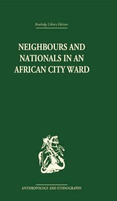Neighbours and Nationals in an African City Ward by David Parkin