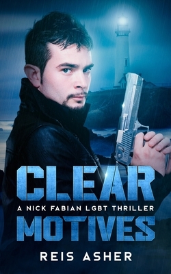 Clear Motives: A Nick Fabian LGBT Thriller by Reis Asher