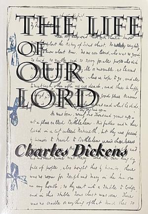 The Life of Our Lord by Charles Dickens